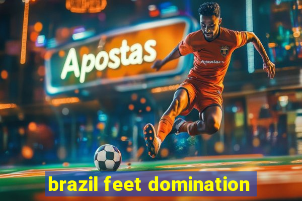 brazil feet domination